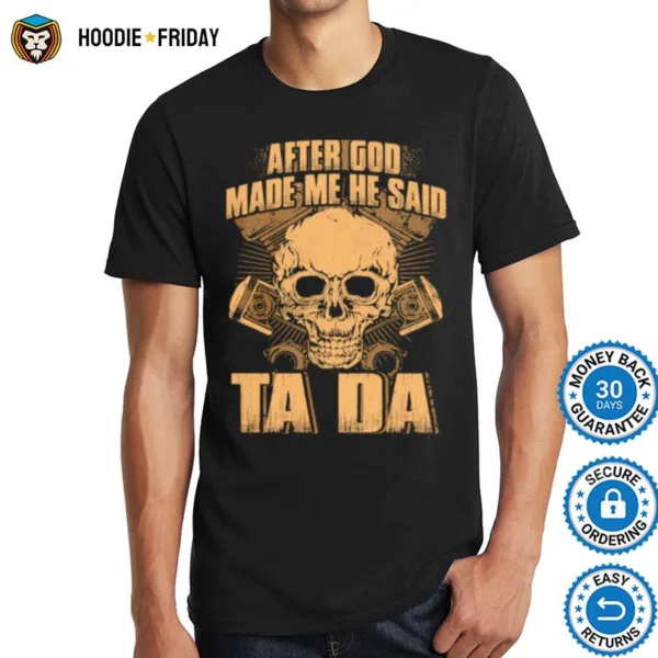 After God Made Me He Said Ta Da Skull Shirts