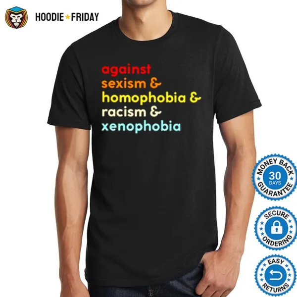 Against Sexism Racism Homophobia Xenophobia Shirts