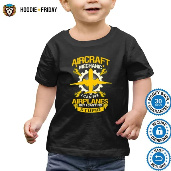 Aircraft Mechanic I Can Fix Airplane But I Cant Fix Stupid Aviation Shirts