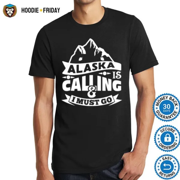 Alaska Is Calling I Must Go Text In Amazing Modern Art Shirts