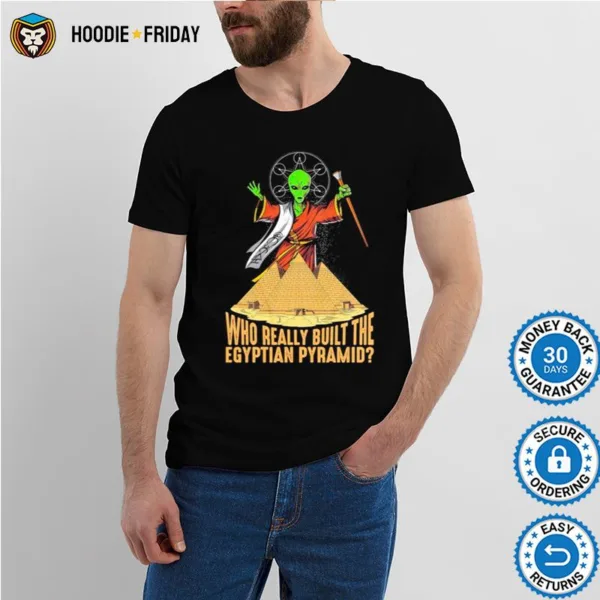 Alien Ufo Who Really Built The Egyptian Pyramid Shirts