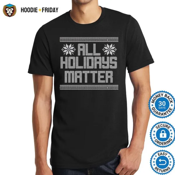 All Holidays Matter Ugly Christmas Shirts