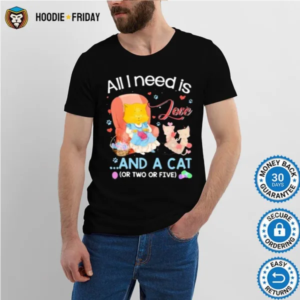 All I Need Is Love And A Cat Shirts