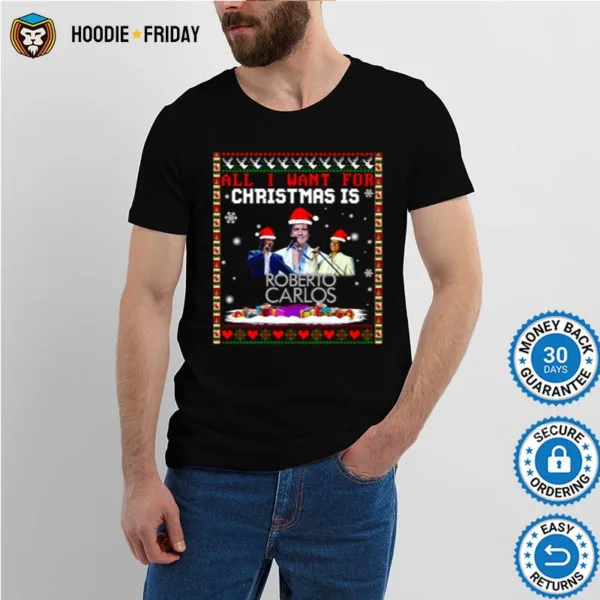 All I Want For Christmas Is Roberto Carlos Shirts