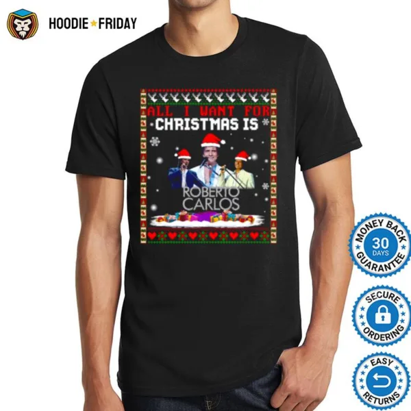 All I Want For Christmas Is Roberto Carlos Shirts