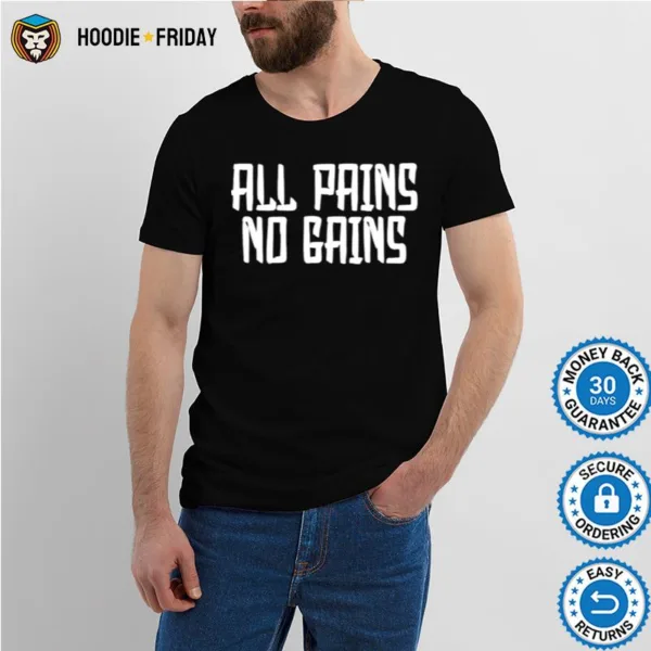 All Pains No Gains Shirts