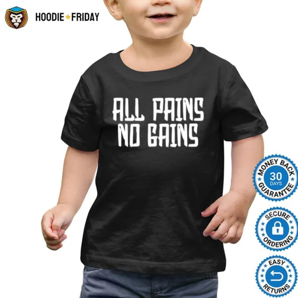 All Pains No Gains Shirts