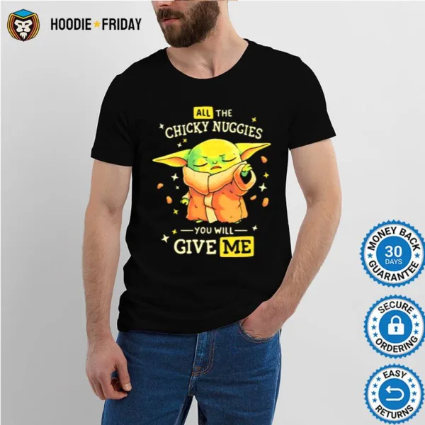 All The Chicky Nuggies You Will Give Me Baby Yoda Shirts