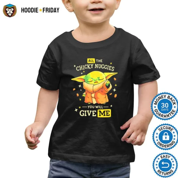 All The Chicky Nuggies You Will Give Me Baby Yoda Shirts