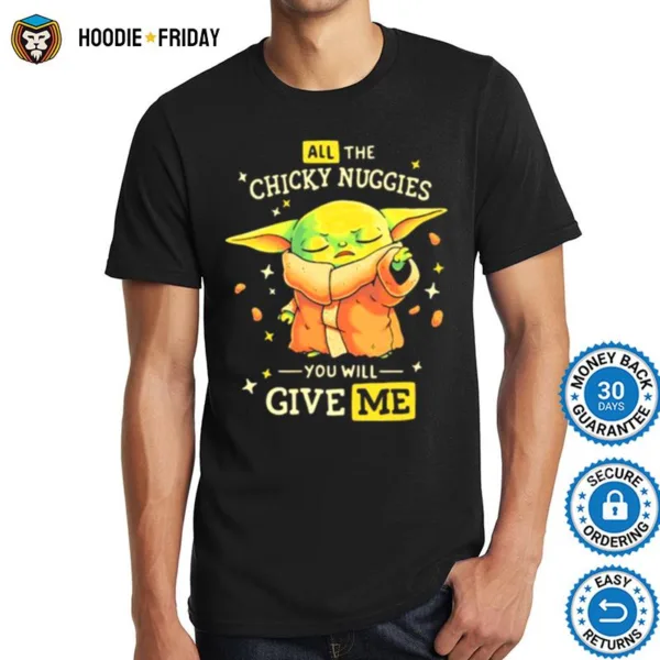 All The Chicky Nuggies You Will Give Me Baby Yoda Shirts