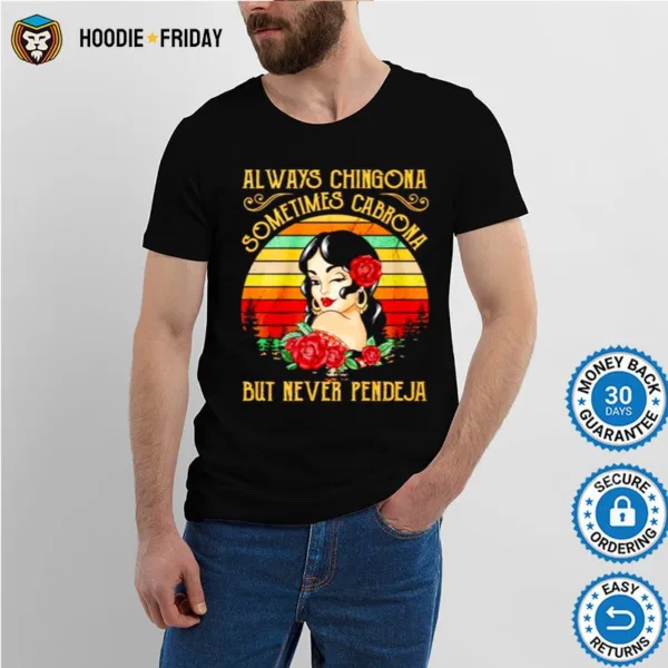 Always Chingona Sometimes Cabrona But Never Pendeja Vintage Shirts