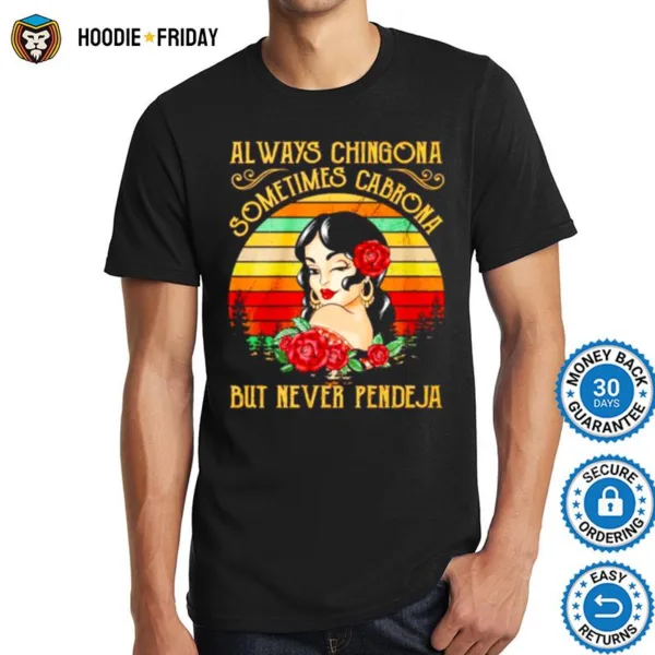 Always Chingona Sometimes Cabrona But Never Pendeja Vintage Shirts