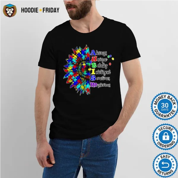 Always Unique Totally Intelligent Sometimes Mysterious Autism Sunflower Shirts