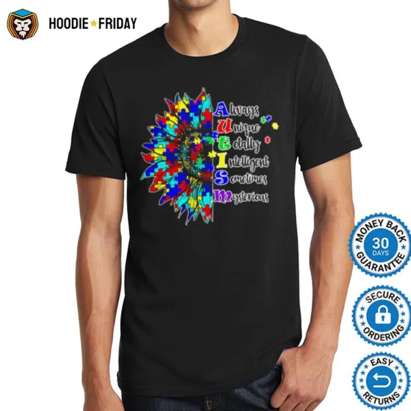 Always Unique Totally Intelligent Sometimes Mysterious Autism Sunflower Shirts