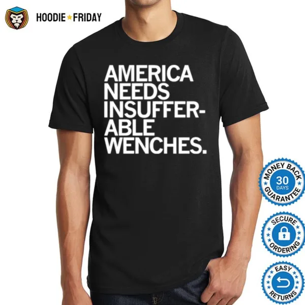 America Needs Insufferable Able Wenches Shirts