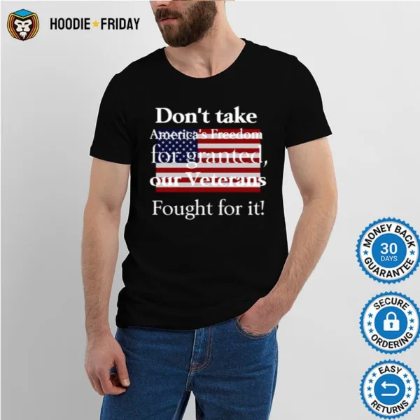 American Flag Dont Take Americas Freedom For Granted Our Veterans Fought For It Shirts