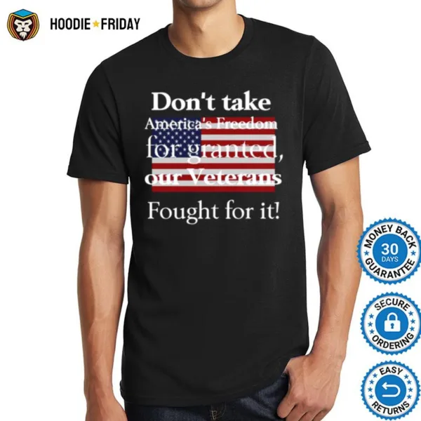 American Flag Dont Take Americas Freedom For Granted Our Veterans Fought For It Shirts