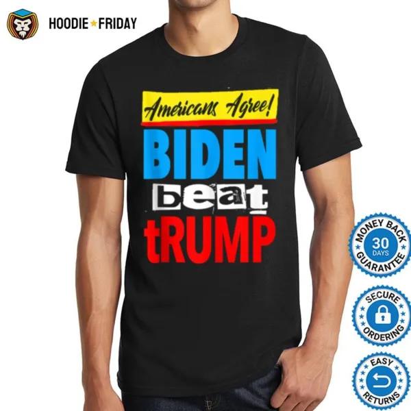 Americans Agree Biden Beat Trump Election Shirts