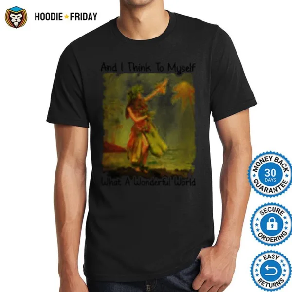 And I Think To Myself What A Wonderful World Shirts