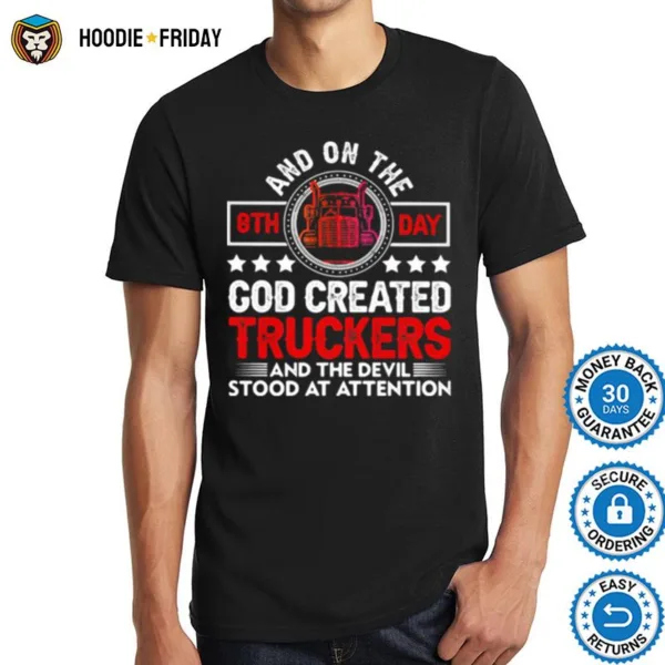 And On The 8Th Day God Created Truckers And Devil Stood At Attention Shirts