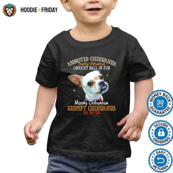 Annoyed Chihuahua Touchy Chihuahua Grouchy Ball Of Fur Moody Chihuahua Shirts