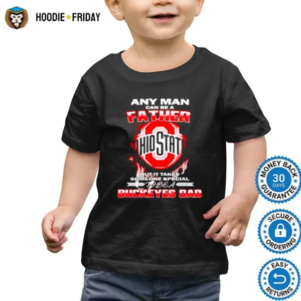 Any Man Can Be A Father But It Takes Someone Special To Be A Buckeyes Dad Shirts