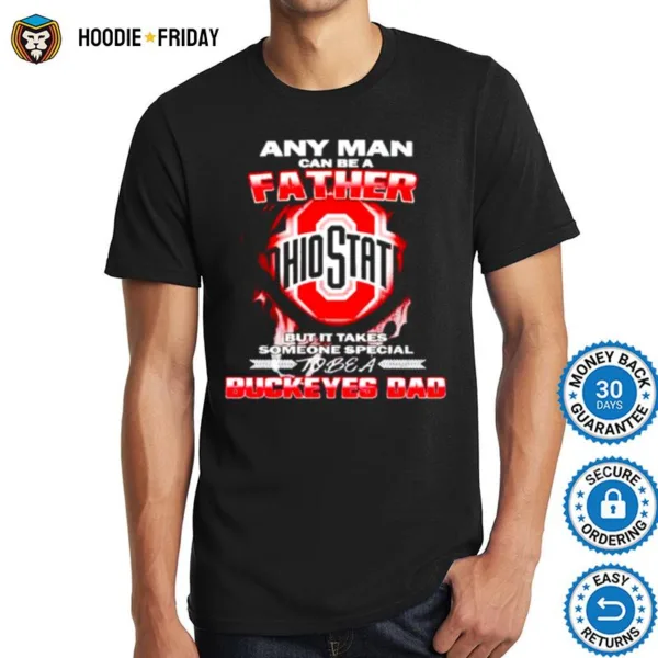 Any Man Can Be A Father But It Takes Someone Special To Be A Buckeyes Dad Shirts