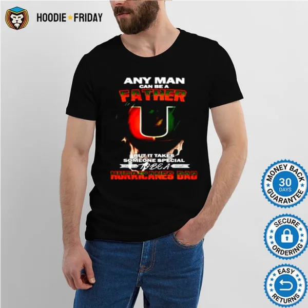 Any Man Can Be A Father But It Takes Someone Special To Be A Hurricanes Dad Shirts