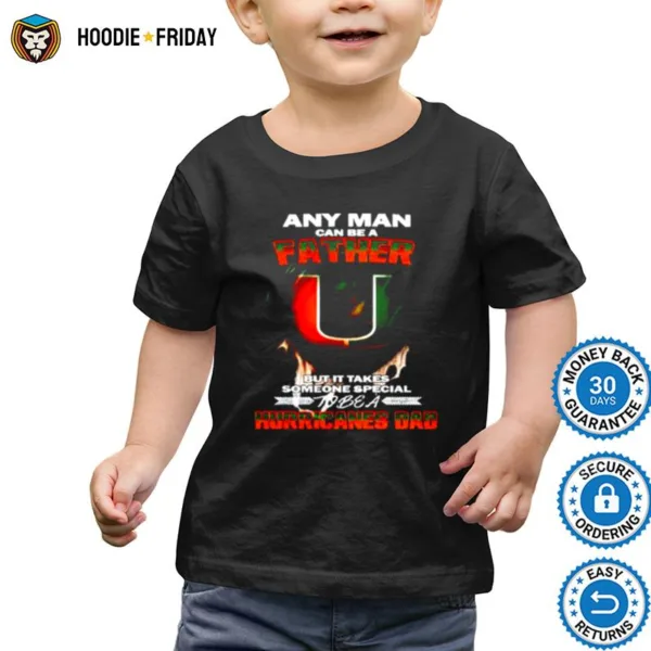 Any Man Can Be A Father But It Takes Someone Special To Be A Hurricanes Dad Shirts