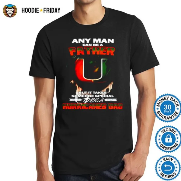 Any Man Can Be A Father But It Takes Someone Special To Be A Hurricanes Dad Shirts