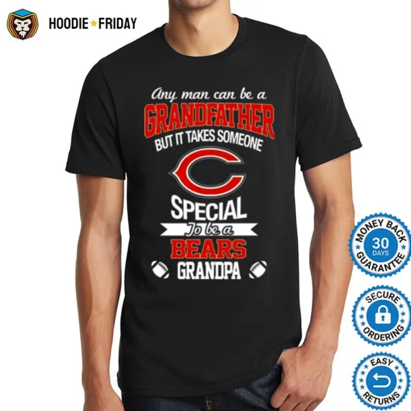 Any Man Can Be A Grandfather But It Takes Someone Special To Be A Chicago Bears Grandpa Shirts