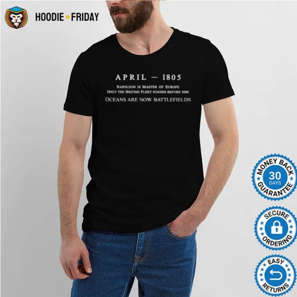 April 1805 Napoleon Is Master Of Europe Shirts