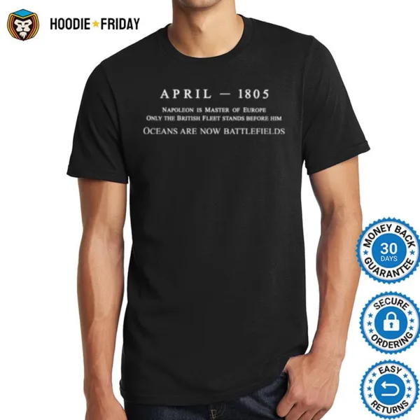 April 1805 Napoleon Is Master Of Europe Shirts