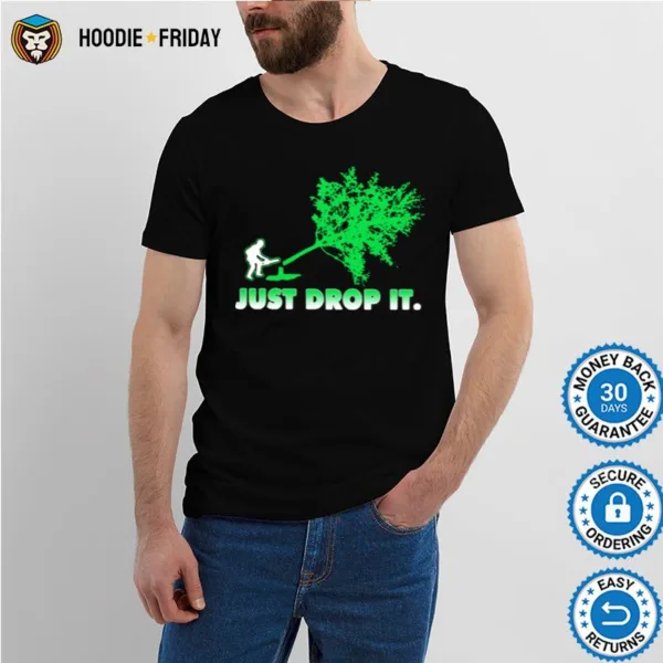 Arborist Just Drop It Shirts