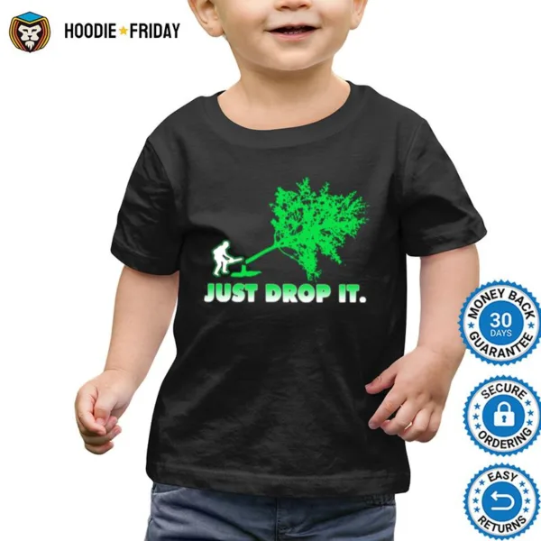 Arborist Just Drop It Shirts