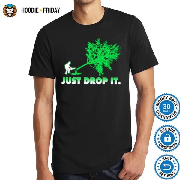 Arborist Just Drop It Shirts