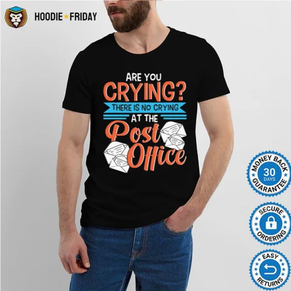 Are You Crying Theres No Crying At The Post Office Mail Carrier Mailman Shirts