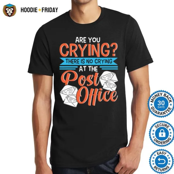 Are You Crying Theres No Crying At The Post Office Mail Carrier Mailman Shirts