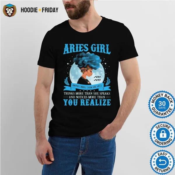 Aries Girl Knows More Than She Says Thinks More Than She Speaks And Notices More Than You Realize Shirts