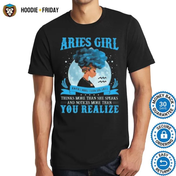 Aries Girl Knows More Than She Says Thinks More Than She Speaks And Notices More Than You Realize Shirts