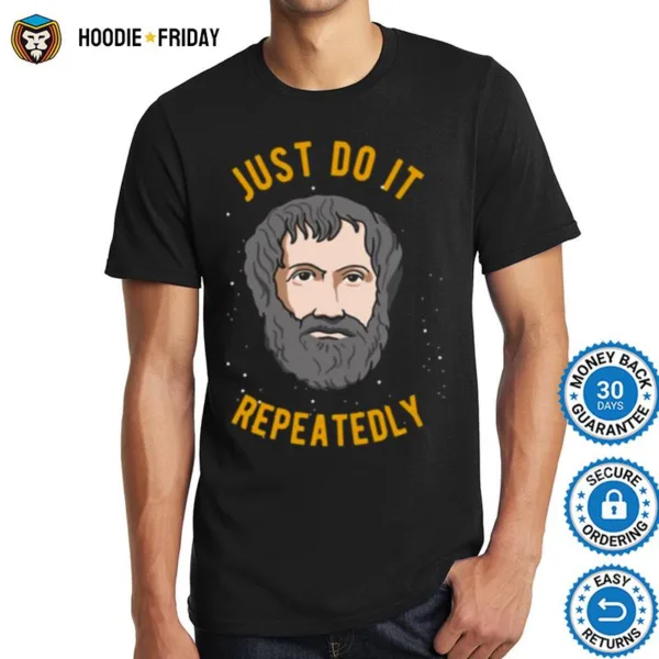 Aristotle Quote Philosophy We Are What We Do Repeatedly Shirts