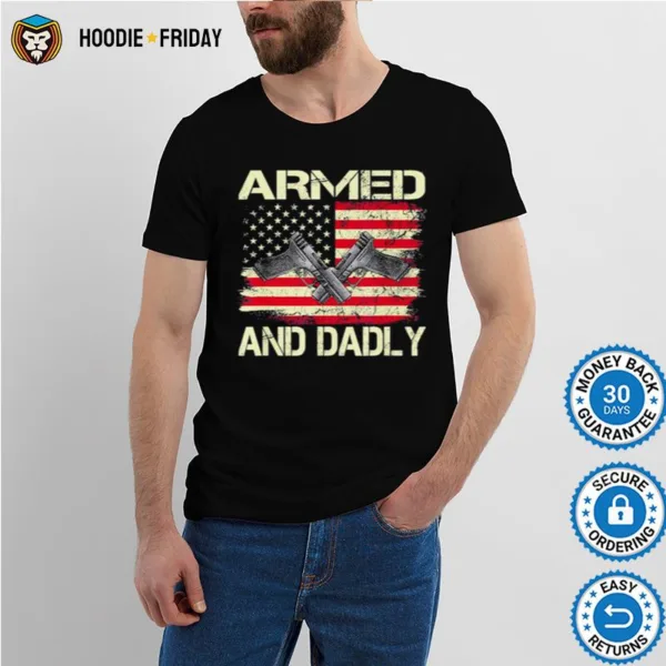 Armed And Dadly Deadly Father For Father? Day Shirts