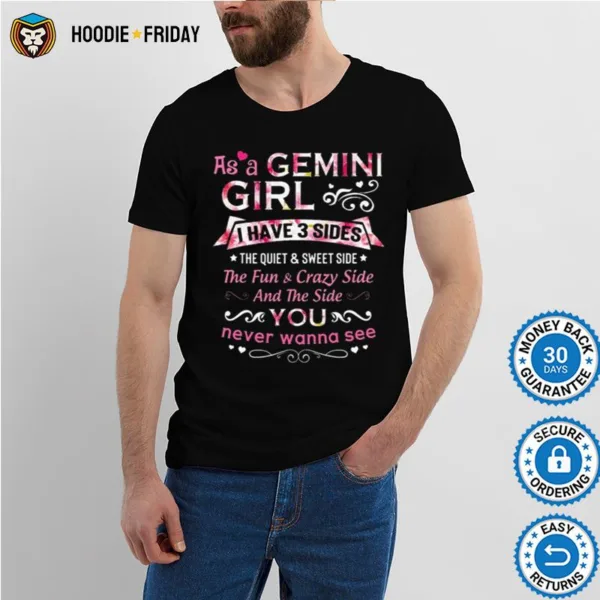 As A Gemini I Have 3 Sides The Quiet And Sweet Side Shirts