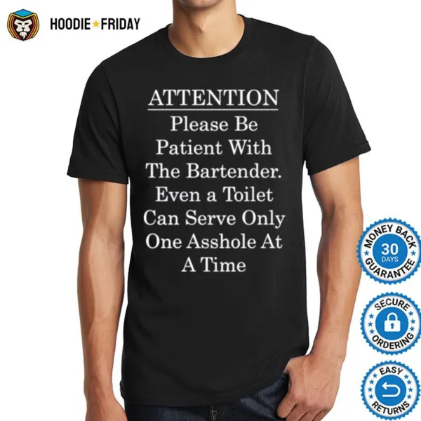 Attention Bartender Be Patient Shirts