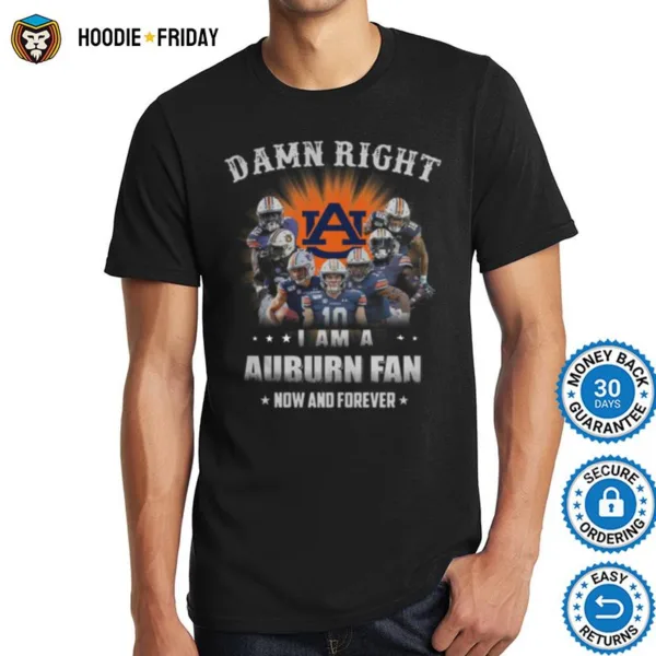 Auburn Tigers Damn Right I Am A Auburn Fan Now And Forever Shirts