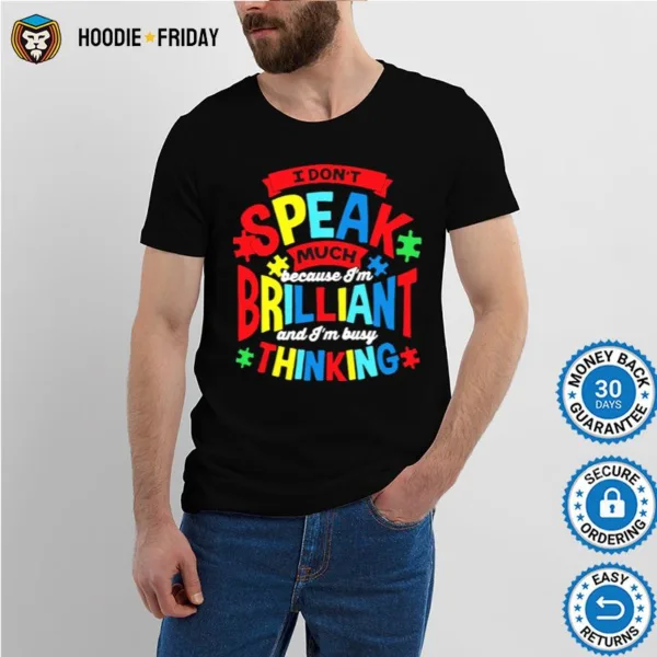 Autism I Dont Speak Much Because Im Brilliant And Im Busy Thinking Shirts