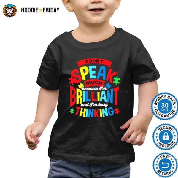 Autism I Dont Speak Much Because Im Brilliant And Im Busy Thinking Shirts