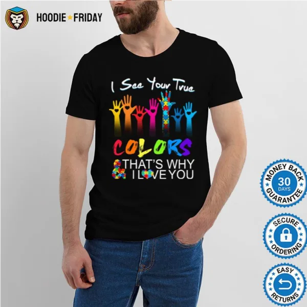 Autism I See Your True Colors Thats Why I Love You Shirts