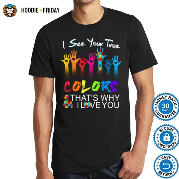 Autism I See Your True Colors Thats Why I Love You Shirts