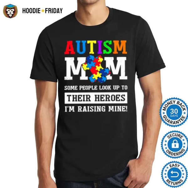 Autism Mom Some People Look Up To Their Heroes Im Raising Mine Shirts